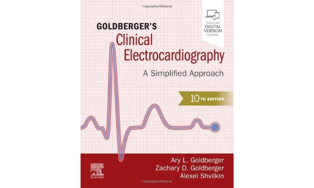 GOLDBERGER'S CLINICAL ELECTROCARDIOGRAPHY: A SIMPLIFIED APPROACH 10ED