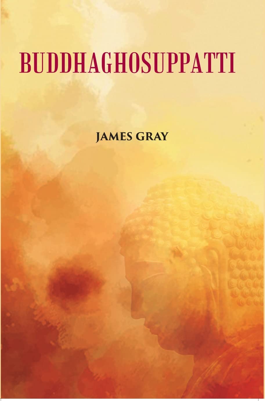 Buddha Ghosuppatti: Or, The Historical Romance of The Rise And Career of Buddhaghosa - PB