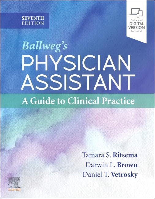 BALLWEG'S PHYSICIAN ASSISTANT: A GUIDE TO CLINICAL PRACTICE:  7TH EDITION
