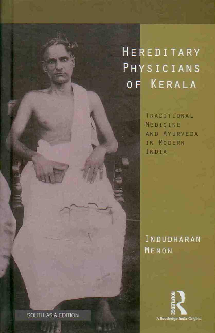 HEREDITARY PHYSICIANS OF KERALA: TRADITIONAL MEDICINE AND AYURVEDA IN MODERN INDIA