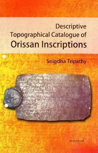 DESCRIPTIVE TOPOGRAPHICAL CATALOGUE OF ORISSAN INSCRIPTIONS
