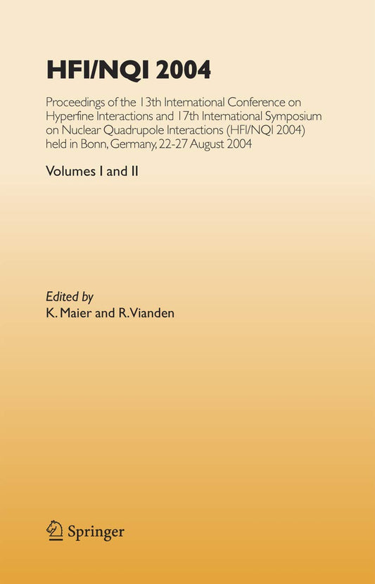 HFI/NQI 2004: PROCEEDINGS OF THE 13TH INTERNATIONAL CONFERENCE ON HYPERFINE INTERACTIONS AND 17TH INTERNATIONAL SYMPOSIUM ON NUCLEAR QUADRUPOLE INTERACTIONS