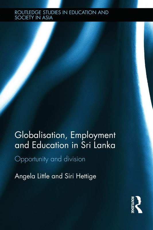 GLOBALISATION, EMPLOYMENT AND EDUCATION IN SRI LANKA: OPPORTUNITY AND DIVISION