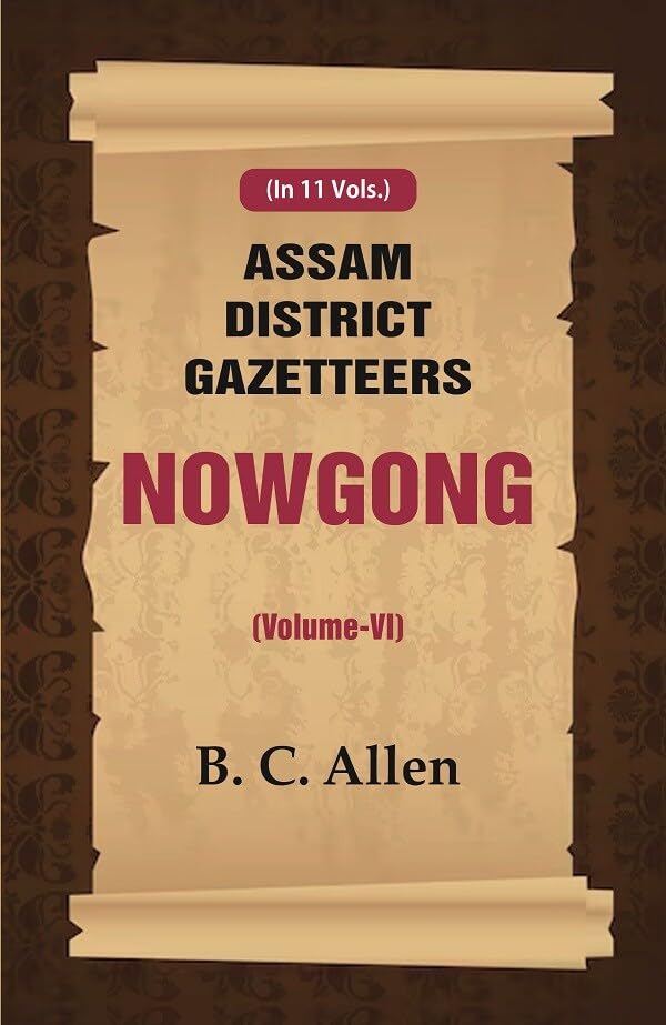 Assam District Gazetteers: Nowgong VOL. 6 - Hardcover