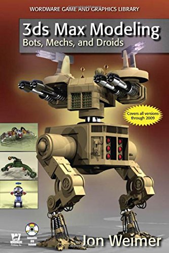3DS MAX MODELING: BOTS, MECHS, AND DROIDS (WORDWARE GAME AND GRAPHICS LIBRARY)