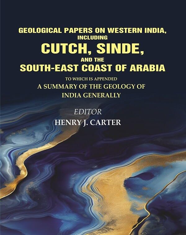Geological Papers on Western India, Including Cutch, Sinde, and the South-East Coast of Arabia: To which is appended a Summary of the Geology - Hardcover