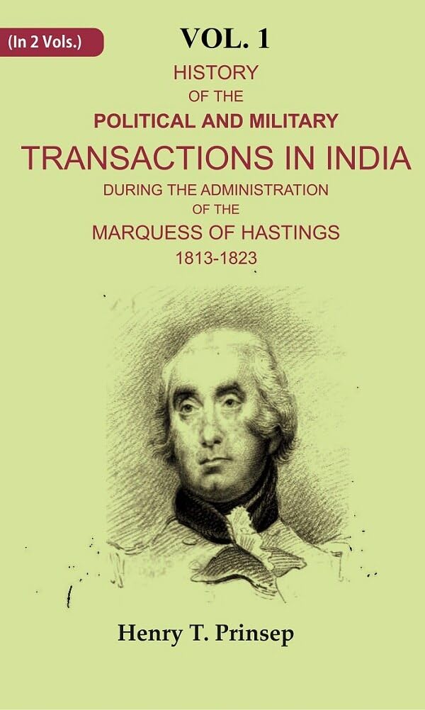 History of the Political and Military Transactions in India During the Administration of the Marquess of Hastings 1813-1823 VOL. 1ST  - Paperback