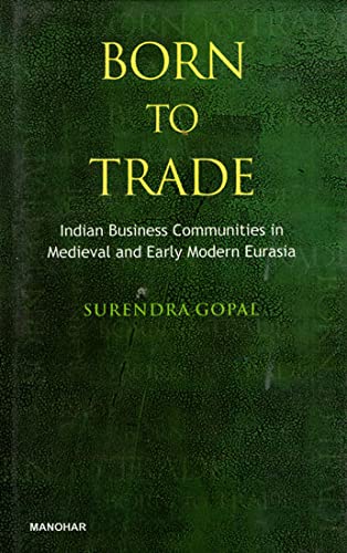 BORN TO TRADE: INDIAN BUSINESS COMMUNITIES IN MEDIEVAL AND EARLY MODERN EURASIA
