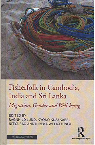 FISHERFOLK IN CAMBODIA, INDIA AND SRI LANKA: MIGRATION,GENDER AND WELL-BEING