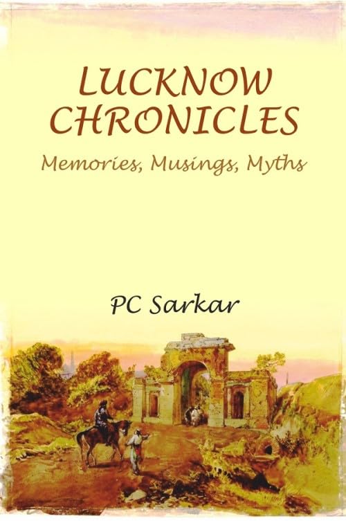 LUCKNOW CHRONICLES: Memories, Musings, Myths    - Hardcover