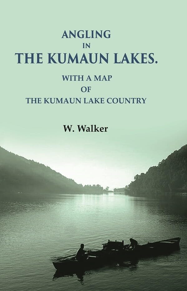 Angling in the Kumaun Lakes: with a Map of the Kumaun Lake Country - Hardcover
