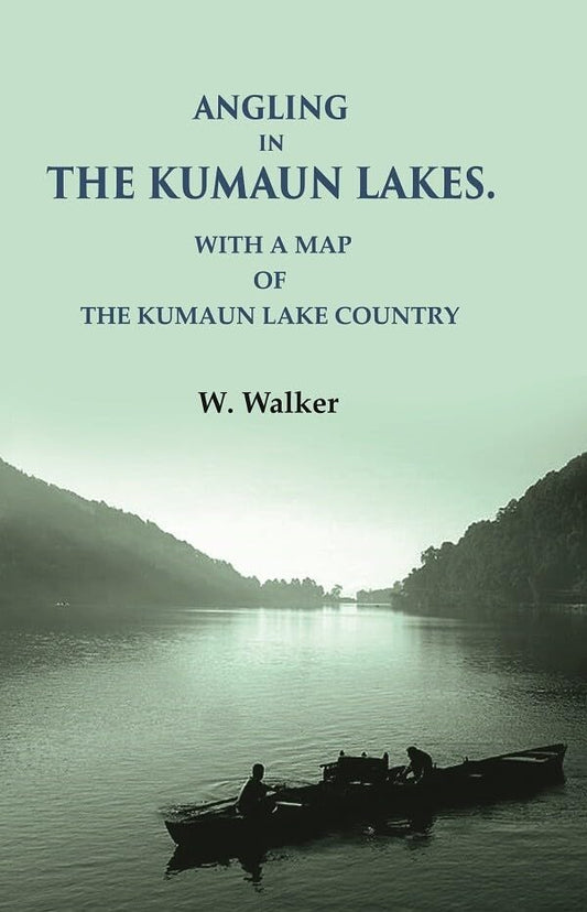 Angling in the Kumaun Lakes: with a Map of the Kumaun Lake Country - Hardcover