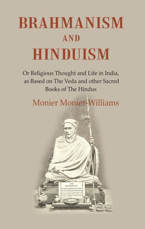 Brahmanism and Hinduism: Or Religious thought and Life in India, as Based on the Veda and other Sacred Books of the Hindus  - Hardcover