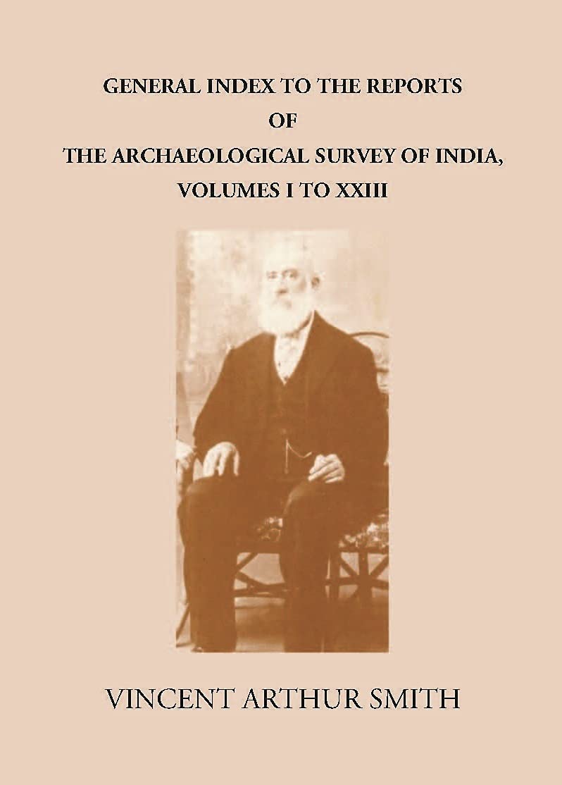 GENERAL INDEX TO THE REPORTS OF THE ARCHAEOLOGICAL SURVEY OF INDIA, VOLUMES I TO XXIII  - PB