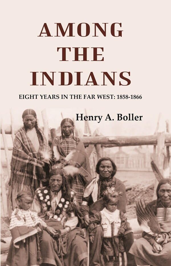 Among the Indians: Eight Years in the Far West: 1858-1866  - hardcover