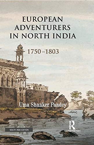 EUROPEAN ADVENTURERS IN NORTH INDIA 1750-1803