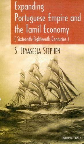 EXPANDING PORTUGUESE EMPIRE AND THE TAMIL ECONOMY SIXTEENTH-EIGHTEENTH CENTURIES