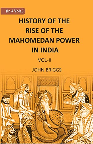 HISTORY OF THE RISE OF THE MAHOMEDAN POWER IN INDIA: TILL THE YEAR A.D. 1612 - HB , VOL -2