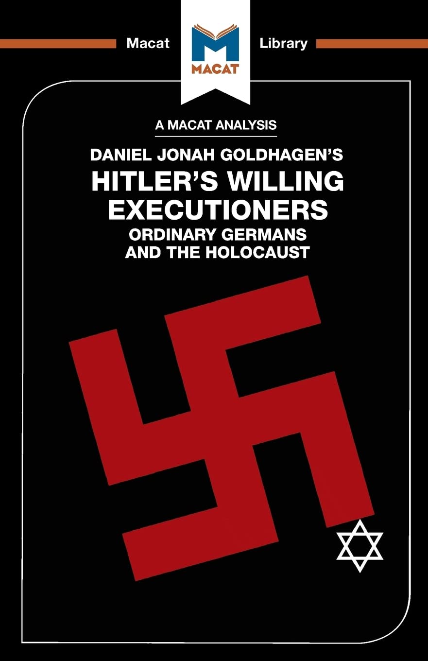 AN ANALYSIS OF DANIEL JONAH GOLDHAGEN'S: HITLER'S WILLING EXECUTIONERS