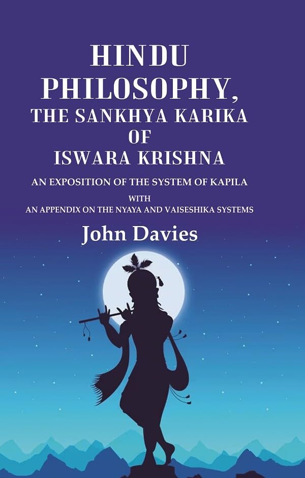 Hindu Philosophy, the Sankhya Karika of Iswara Krishna An Exposition of the System of Kapila with an Appendix on the Nyaya and Vaiseshika Systems  - HARDCOVER