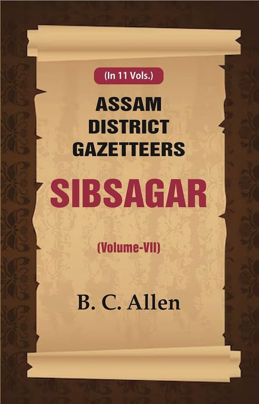 Assam District Gazetteers: Sibsagar VOL. 7 - Paperback