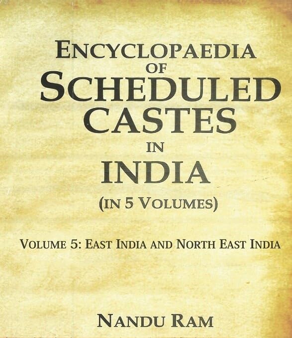 Encyclopaedia of Scheduled Castes in India East India and North East India  -5TH