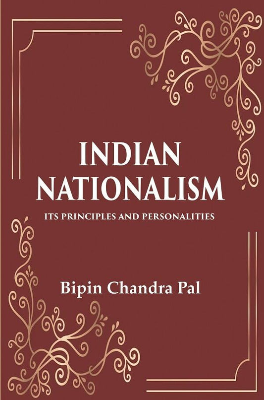 Indian Nationalism Its Principles and Personalities - Hardcover