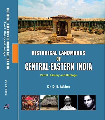 Historical Landmarks of Central Eastern India: Part II, History and Heritage