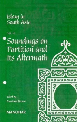 ISLAM IN SOUTH ASIA VOL. VI: SOUNDINGS ON PARTITION AND ITS AFTERMATH