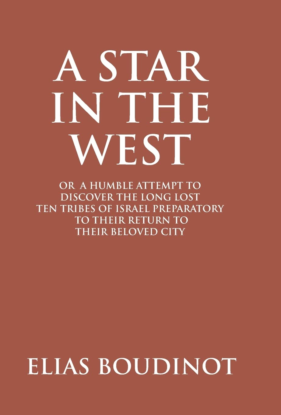 A Star in the West Or a Humble Attempt to Discover the Long Lost Ten Tribes of Israel, Preparatory to Their Return to Their Beloved City Jerusalem  - Hardcover