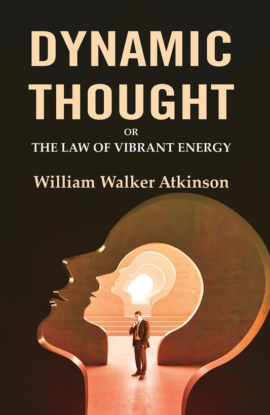 Dynamic Thought: Or the Law of Vibrant Energy  - Hardcover