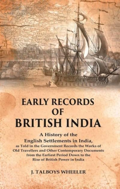 Early Records of British India: A History of the English Settlements in India, as Told in the Government Records the Works of Old Travellers and Other Contemporary Documents from the Earliest Period -Hardcover