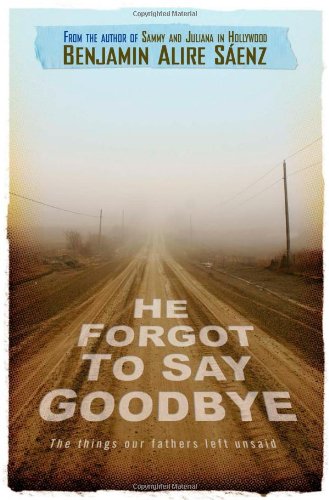 HE FORGOT TO SAY GOODBYE, BENJAMIN ALIRE SÁENZ