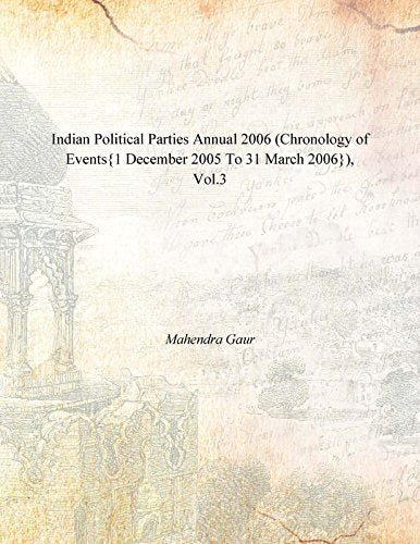 Indian Political Parties Annual 2006 (Chronology of Events{1 December 2005 to 31 March 2006})  VOL. 3 - Hardcover