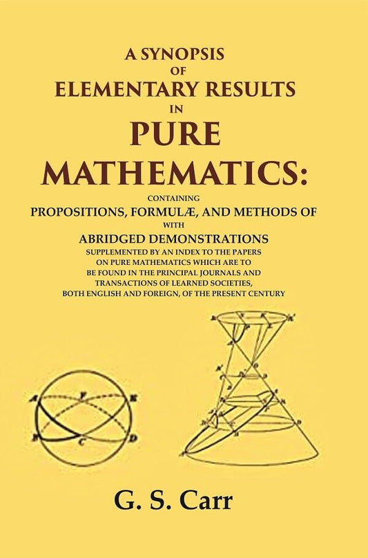 A Synopsis of Elementary Results in Pure Mathematics: Containing Propositions, Formulæ, and Methods of Analysis, with Abridged Demonstrations Supplemented - Hardcover