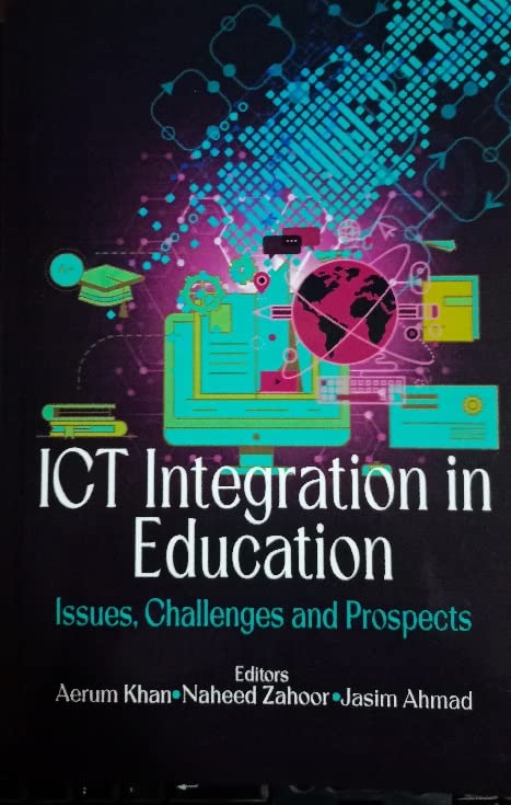 ICT INTEGRATION IN EDUCATION: ISSUES, CHALLENGES AND PROSPECTS