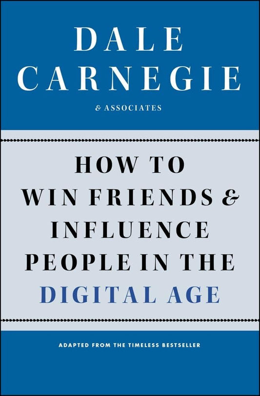 HOW TO WIN FRIENDS AND INFLUENCE PEOPLE IN THE DIGITAL AGE, DALE CARNEGIE & ASSOCIATES