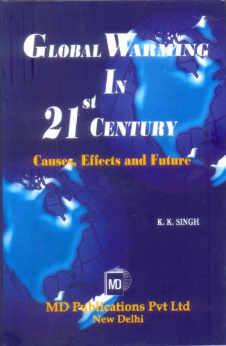 GLOBAL WARMING IN 21st CENTURY: CAUSES, EFFECTS AND FUTURE   - Hardcover