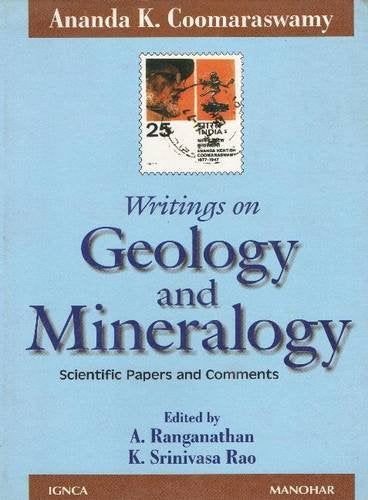 ANANDA K. COOMAASWAMY`S WRITING ON GEOLOGY AND MINERALOGY: SCIENTIFIC PAPERS AND COMMENTS