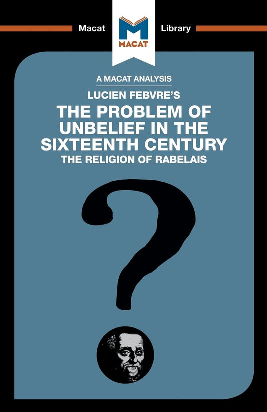 AN ANALYSIS OF LUCIEN FEBVRE'S: THE PROBLEM OF UNBELIEF IN THE SIXTEENTH CENTURY