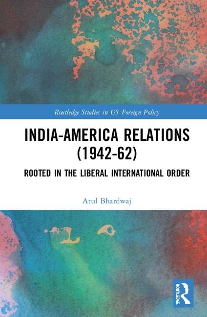 INDIA-AMERICA RELATION (1942-62): ROOTED IN THE LIBERAL INTERNATIONAL ORDER