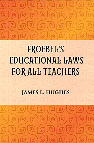 FROEBEL'S EDUCATIONAL LAWS FOR ALL TEACHERS - HB
