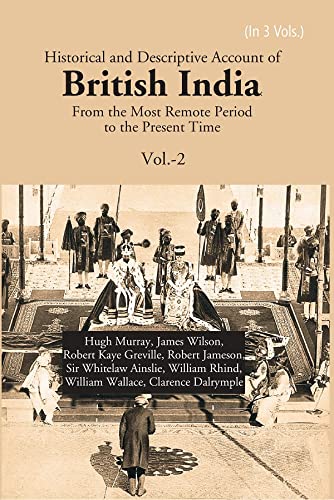 Historical and Descriptive Account of British India: From the Most Remote Period to the Present Time VOL -2 , PAPERBACK