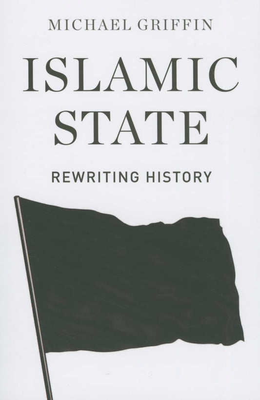ISLAMIC STATE: REWRITING HISTORY