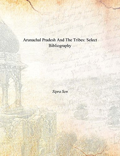 Arunachal Pradesh and the Tribes: Select Bibliography