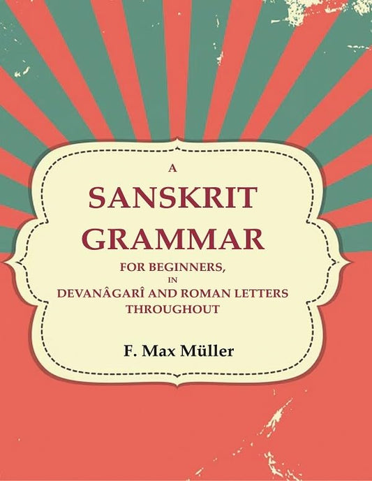 A Sanskrit Grammar for Beginners, in Devanâgarî and Roman Letters Throughout  - Hardcover