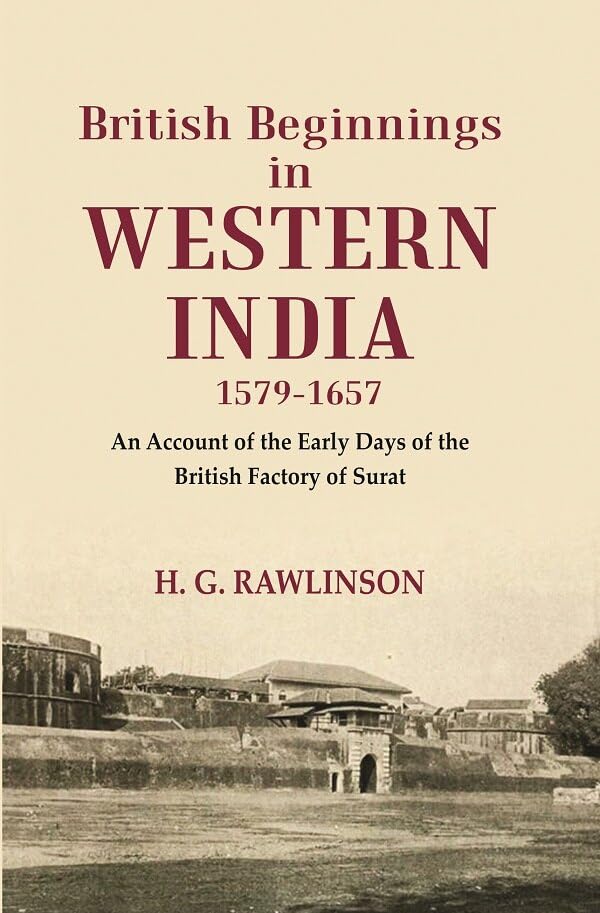 British Beginnings in Western India 1579-1657 An Account of the Early Days of the British Factory of Surat - Paperback