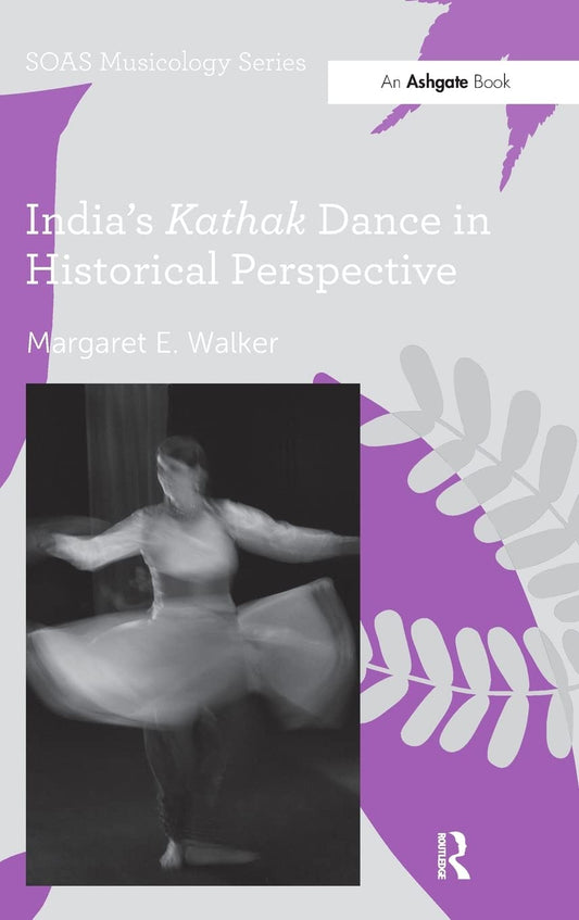 INDIA'S KATHAK DANCE IN HISTORICAL PERSPECTIVE