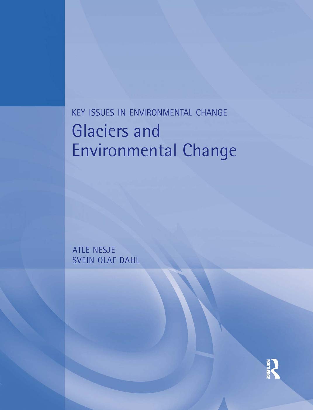 GLACIERS AND ENVIRONMENTAL CHANGE : KEY ISSUES IN ENVIRONMENTAL CHANGE (Paperback 2000)