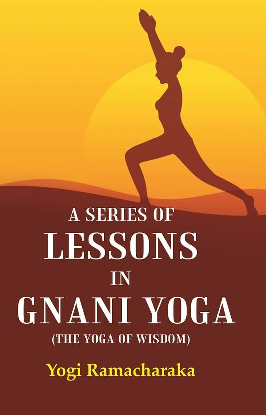 A Series of Lessons in Gnani Yoga (The Yoga of Wisdom)  - Hardcover